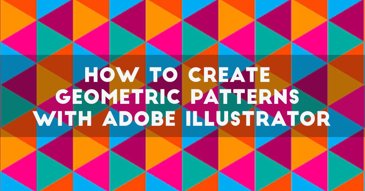 How To Create Geometric Patterns With Adobe Illustrator