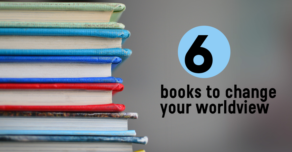 6 Books To Change Your World View